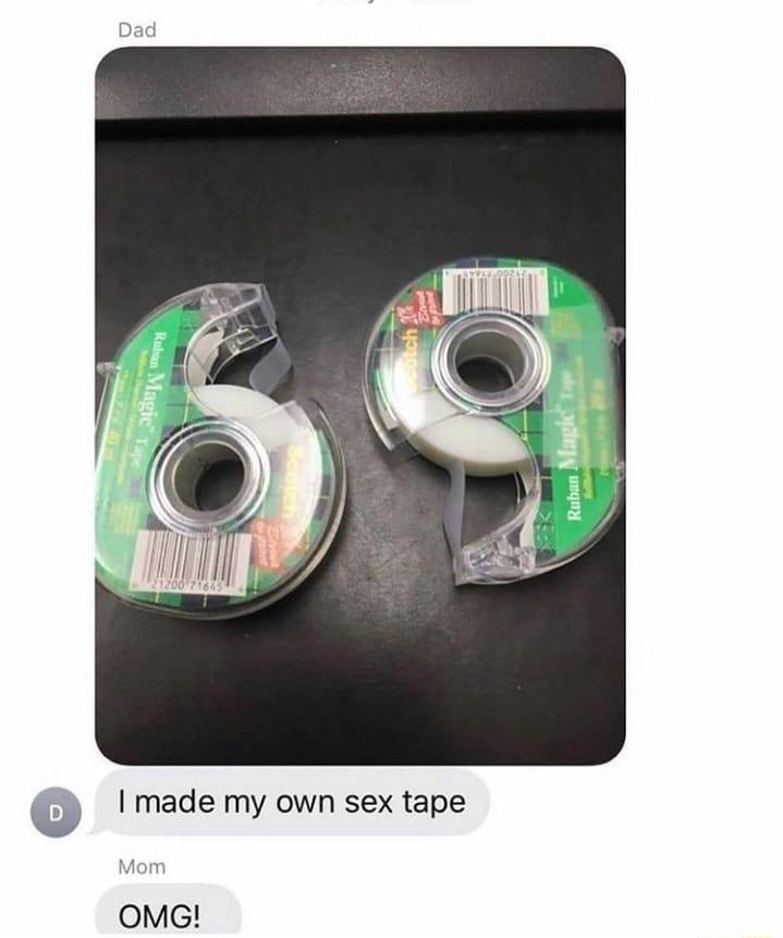 made my own sex tape qo y P Mom OMG