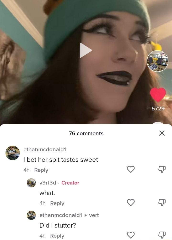 76 comments e ethanmcdonald I bet her spit tastes sweet Did stutter R