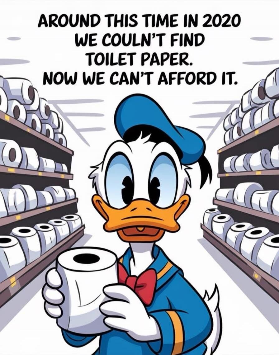 AROUND THIS TIME IN 2020 WE COULDN'T FIND TOILET PAPER. NOW WE CAN'T AFFORD IT.