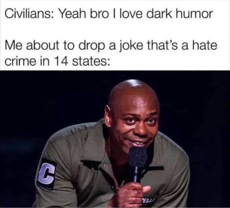 Civilians Yeah bro love dark humor Me about to drop a joke thats a hate crime in 14 states 7