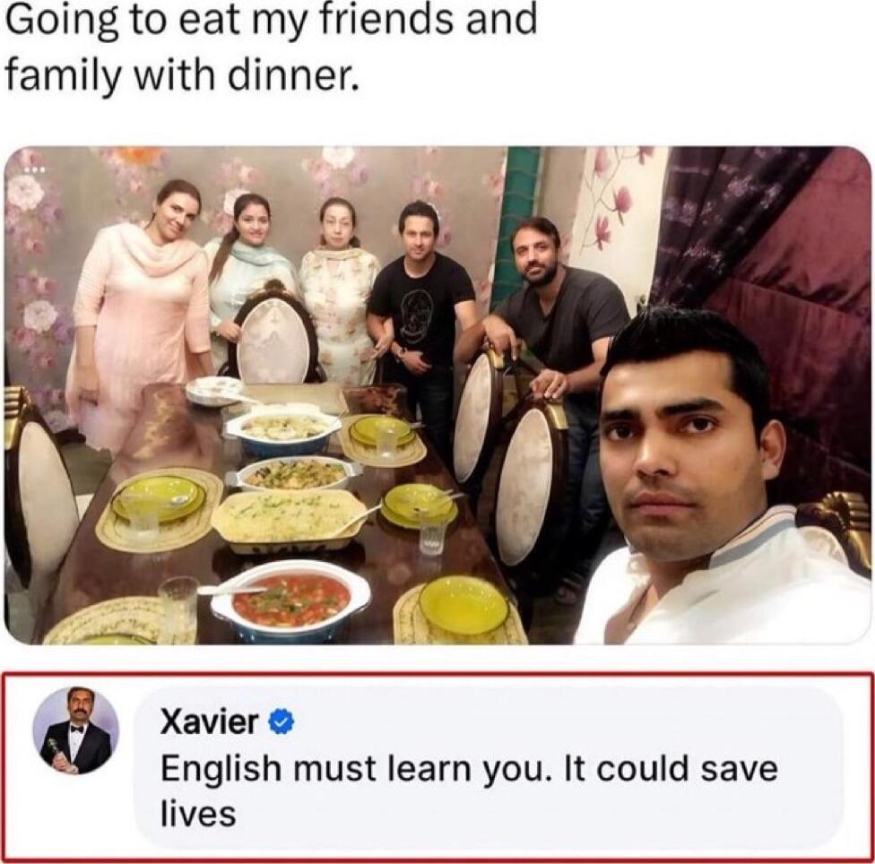 Going to eat my friends and family with dinner Xavier English must learn you It could save lives