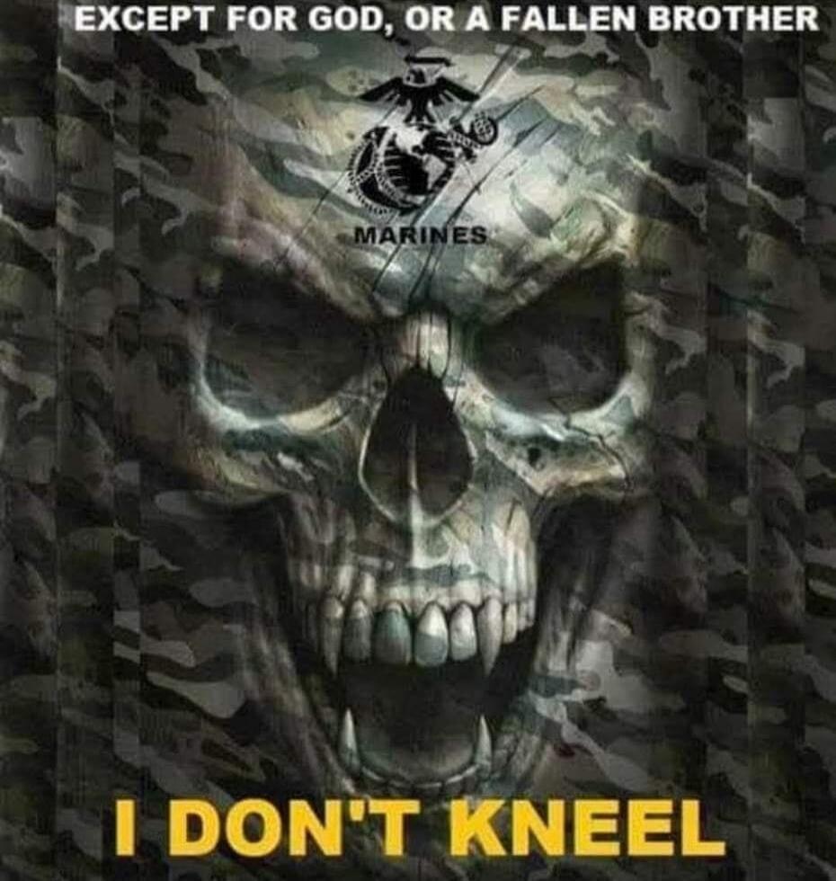 EXCEPT FOR GOD, OR A FALLEN BROTHER
I DON'T KNEEL