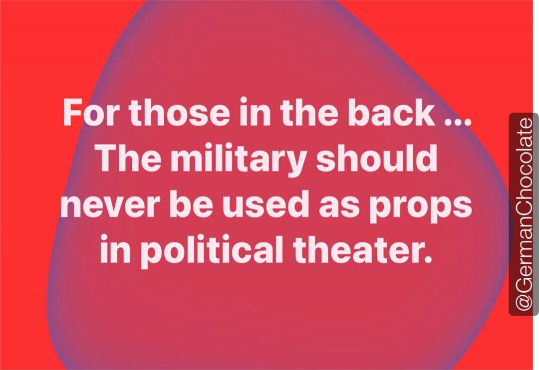 For those in the back ... The military should never be used as props in political theater.