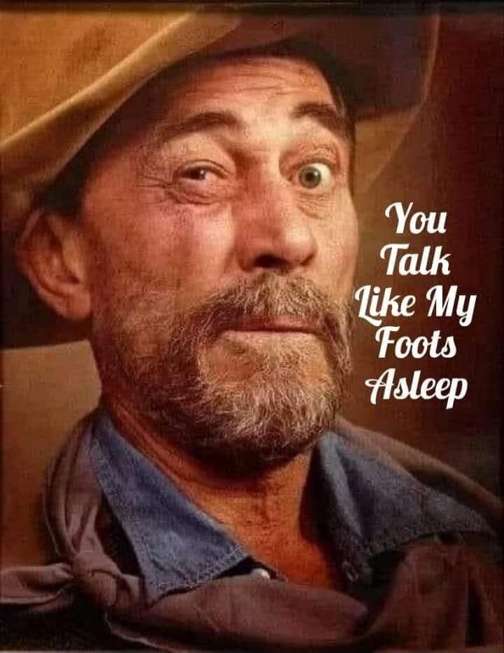 You Talk Like My Foots Asleep
