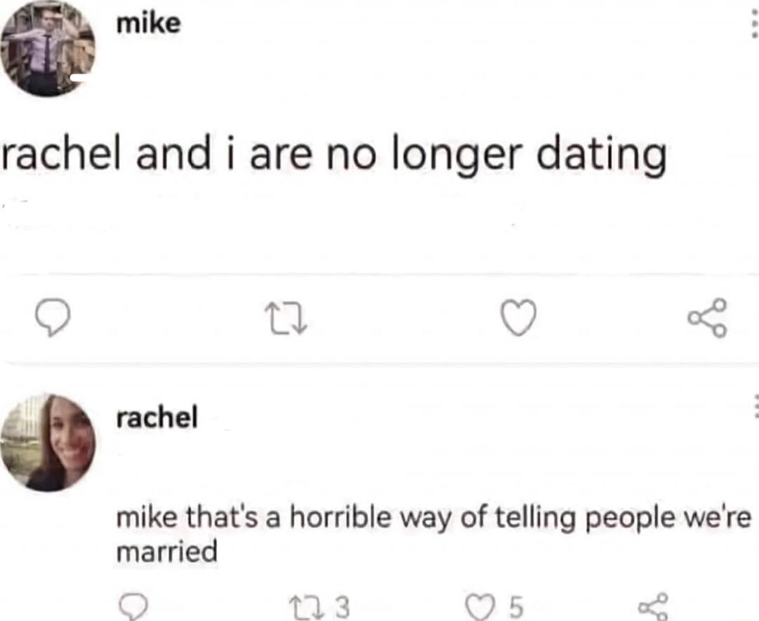 T rachel and i are no longer dating o Qa Q rachel mike thats a horrible way of telling people were married