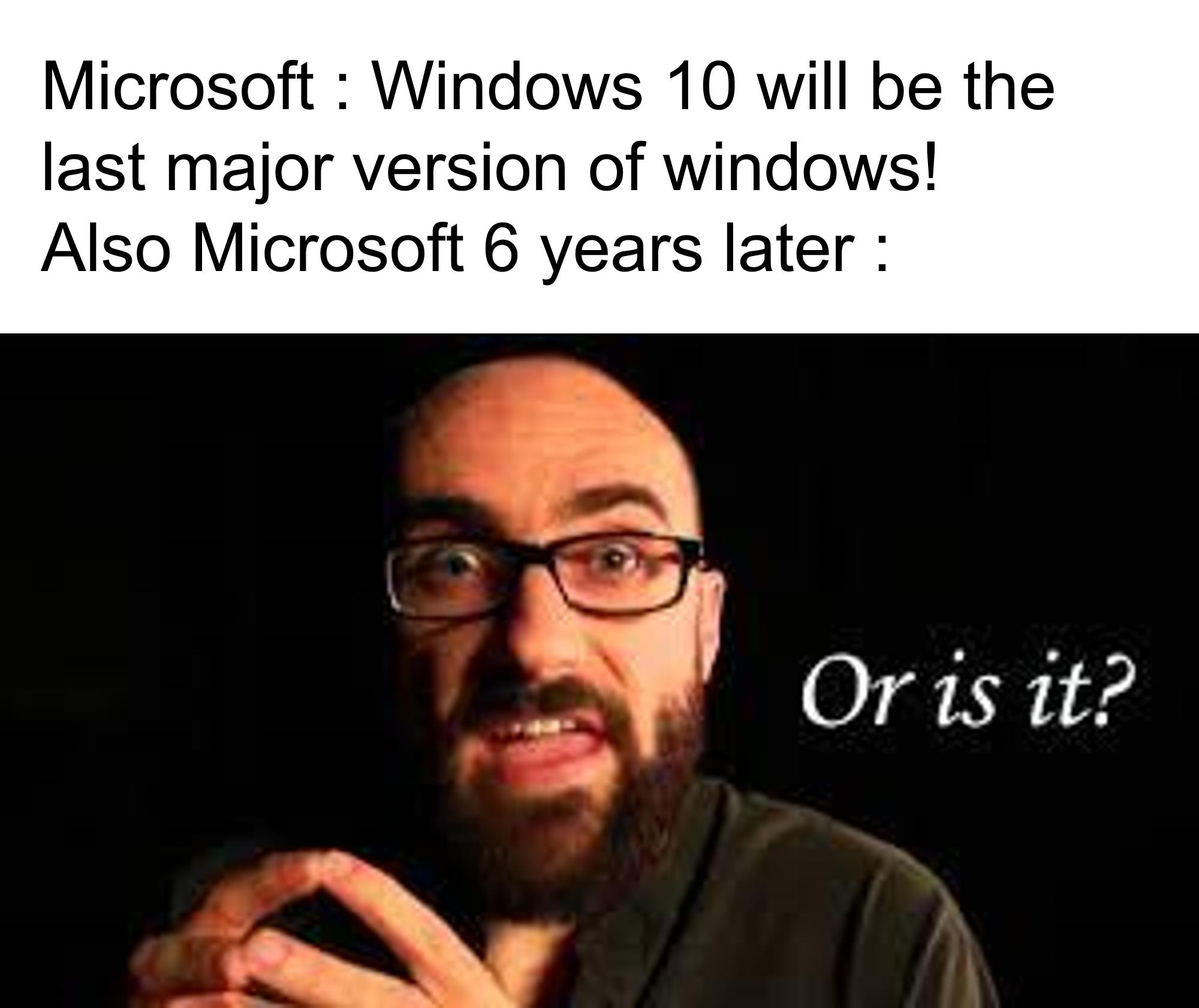 Microsoft Windows 10 will be the last major version of windows Also Microsoft 6 years later