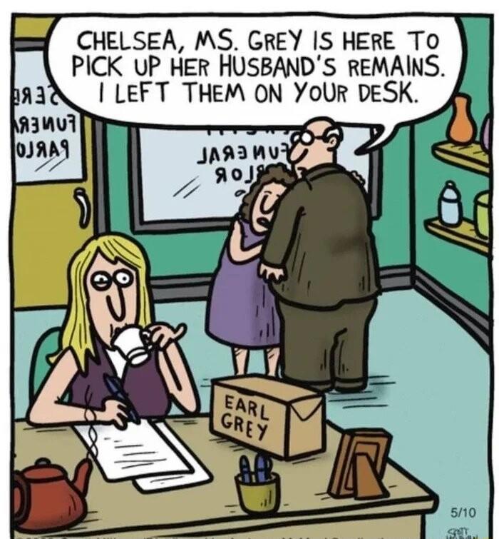 CHELSEA MS GREY IS HERE TO PICK UP HER HUSBANDS REMAlNS LEFT THEM ON YoUR DESK 7 K i