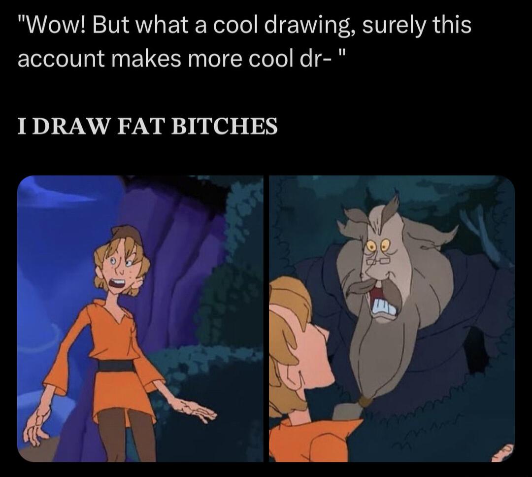 Wow But what a cool drawing surely this account makes more cool dr IDRAW FAT BITCHES