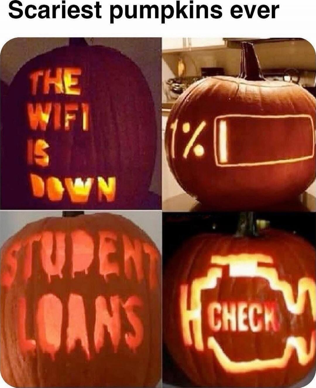 Scariest pumpkins ever
THE WIFI IS DOWN
% [rect]
STUDENT LOANS
CHECK