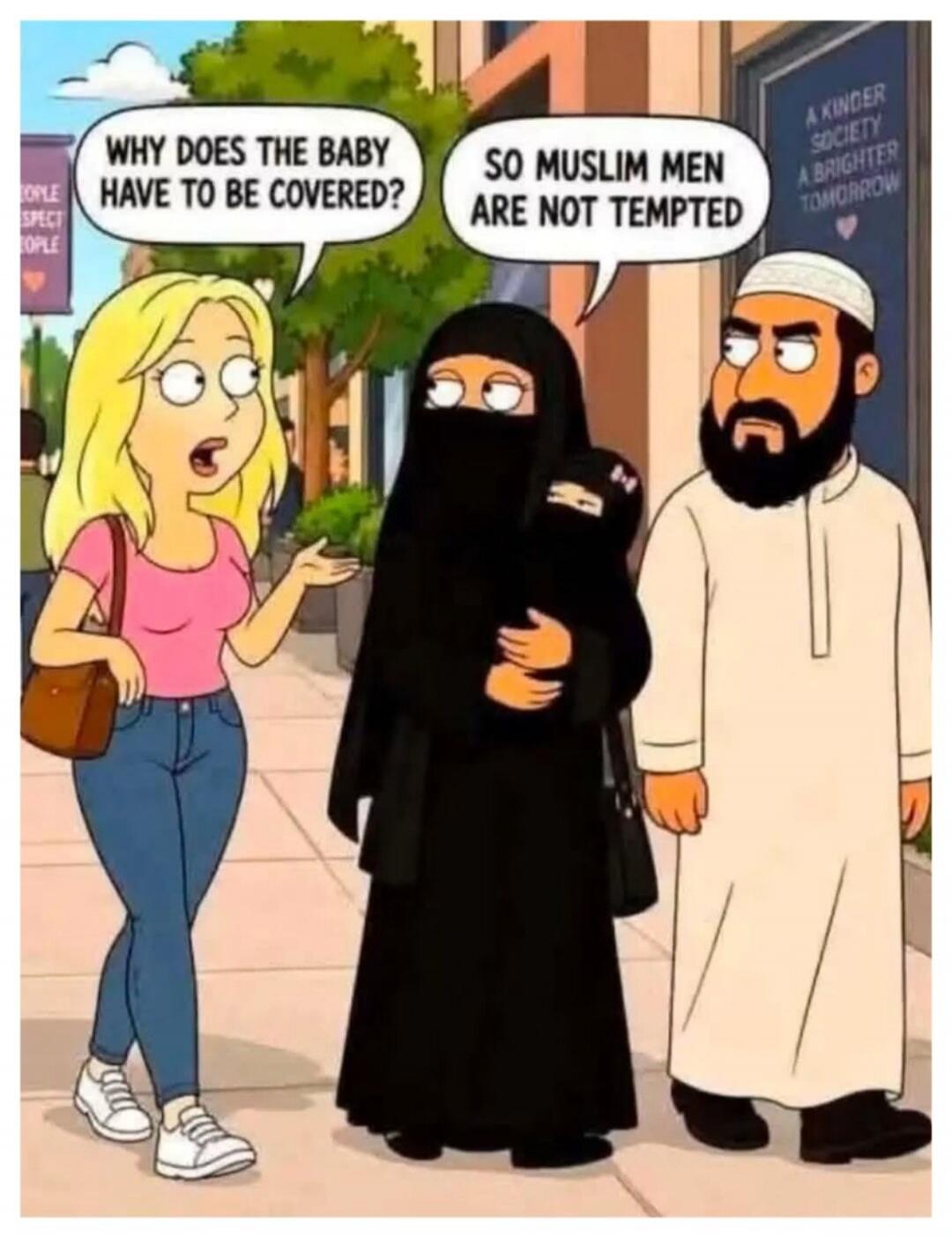 WHY DOES THE BABY HAVE TO BE COVERED? SO MUSLIM MEN ARE NOT TEMPTED. A KINDER SOCIETY A BRIGHTER TOMORROW.