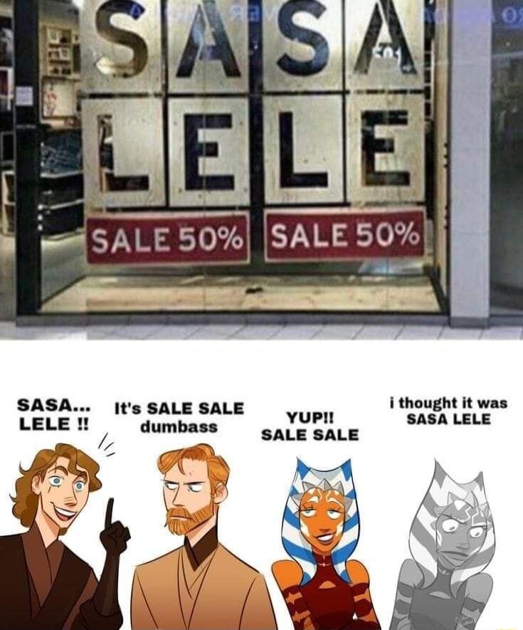 i SALE 50 SALESO SASA Its SALE SALE i thought it was LELE dumbass nl_s SASA LELE