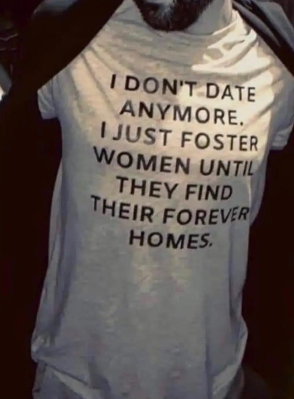 L DONTDATE ANYMORE LJUST FosTEp WOMEN unTIL THEY FIND THEIR FOREVER HOMES