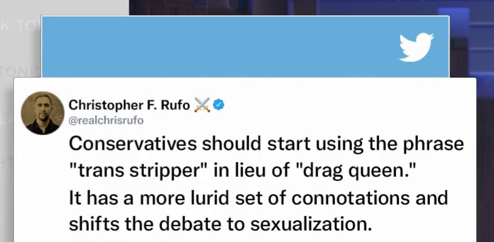Christopher F Rufo Conservatives should start using the phrase trans stripper in lieu of drag queen It has a more lurid set of connotations and shifts the debate to sexualization