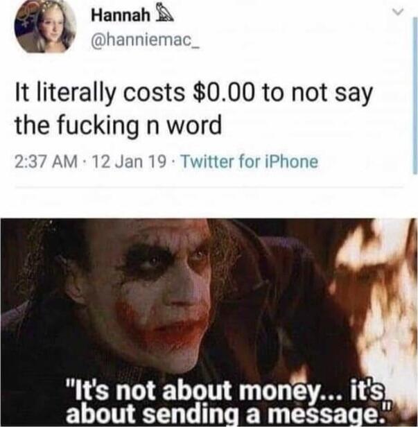 Hannah hanniemac It literally costs 000 to not say the fucking n word 237 AM 12 Jan 19 Twitter for iPhone