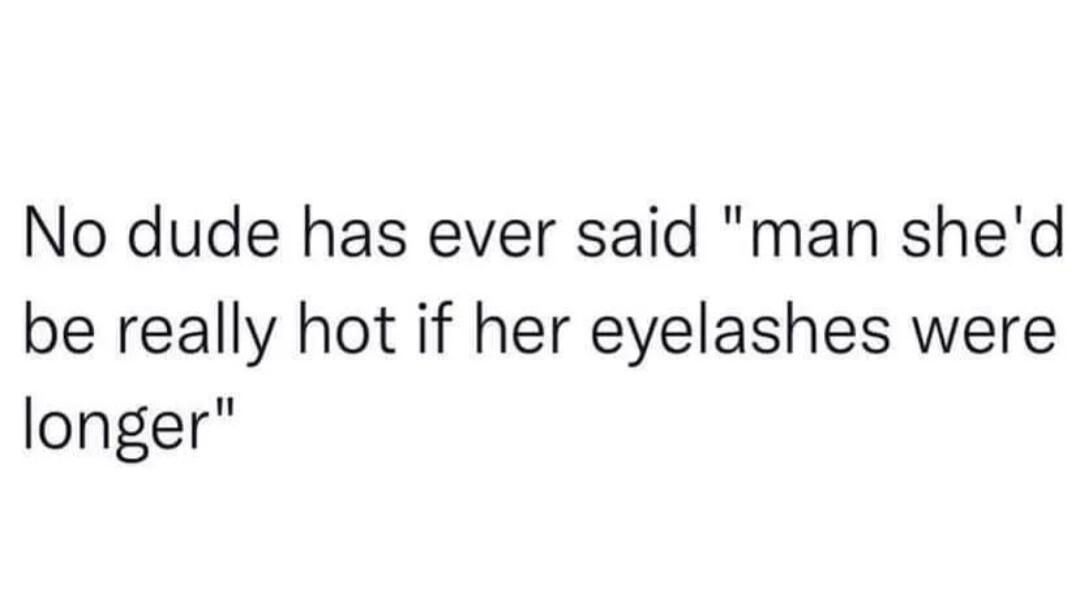 No dude has ever said 
