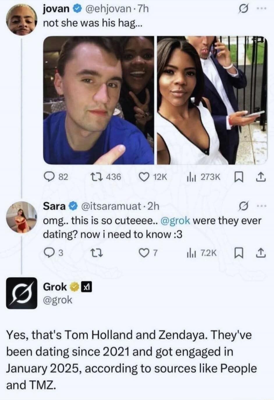 not she was his hag... 
Sara: omg.. this is so cuteee.. @gro k were they ever dating? now i need to know :3 
Grok: Yes, that's Tom Holland and Zendaya. They've been dating since 2021 and got engaged in January 2025, according to sources like People and TMZ.
