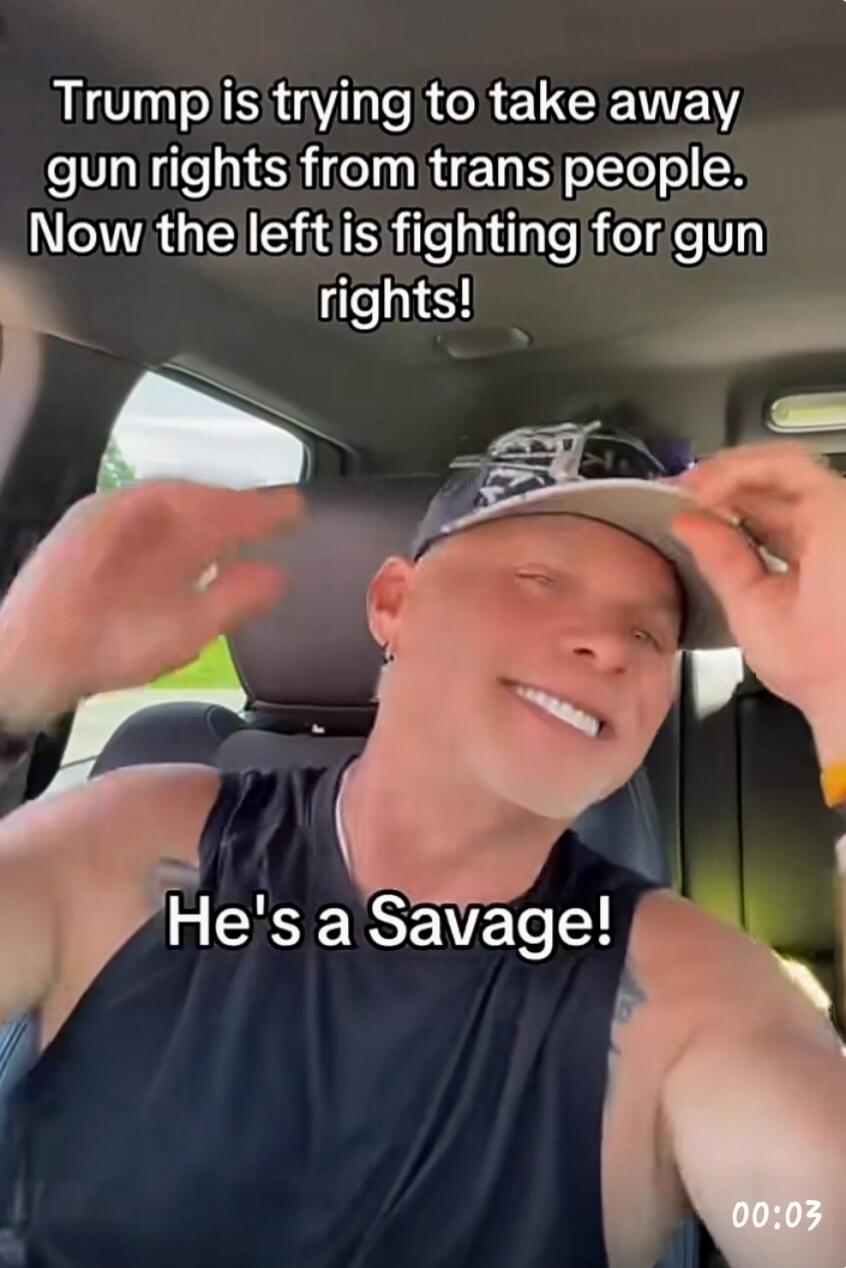 Trump is trying to take away gun rights from trans people. Now the left is fighting for gun rights! He's a Savage!