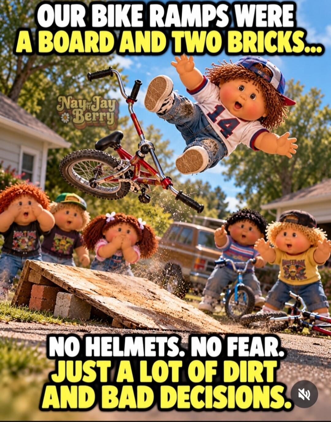 OUR BIKE RAMPS WERE A BOARD AND TWO BRICKS... NO HELMETS. NO FEAR. JUST A LOT OF DIRT AND BAD DECISIONS.