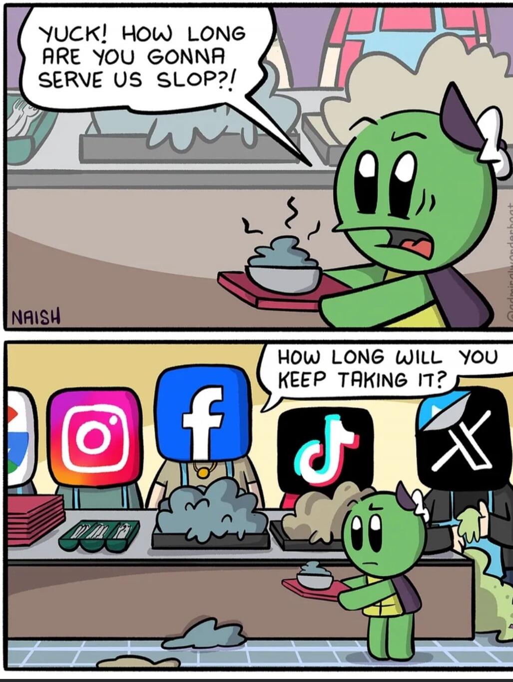 Yuck! How long are you gonna serve us slop?! How long will you keep taking it?