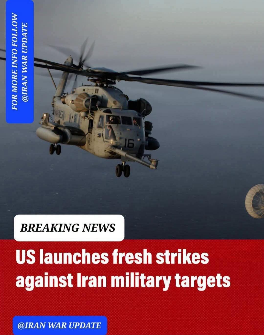 FOR MORE INFO FOLLOW @IRAN WAR UPDATE BREAKING NEWS US launches fresh strikes against Iran military targets MARINES 16