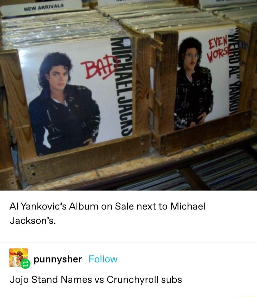 Al Yankovics Album on Sale next to Michael Jacksons T Jojo Stand Names vs Crunchyroll subs