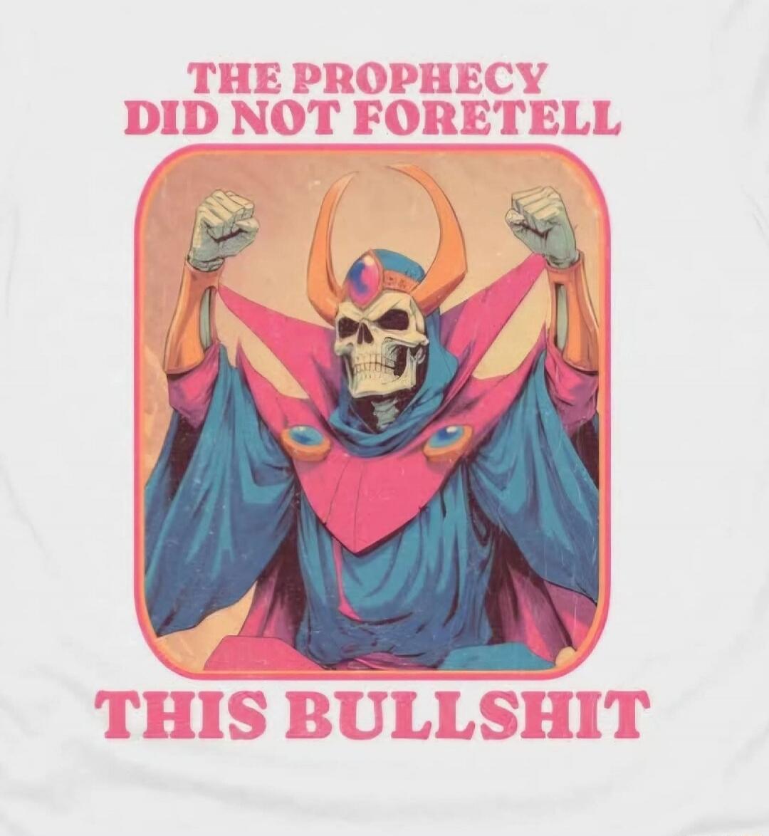 THE PROPHECY DID NOT FORETELL THIS BULLSHIT