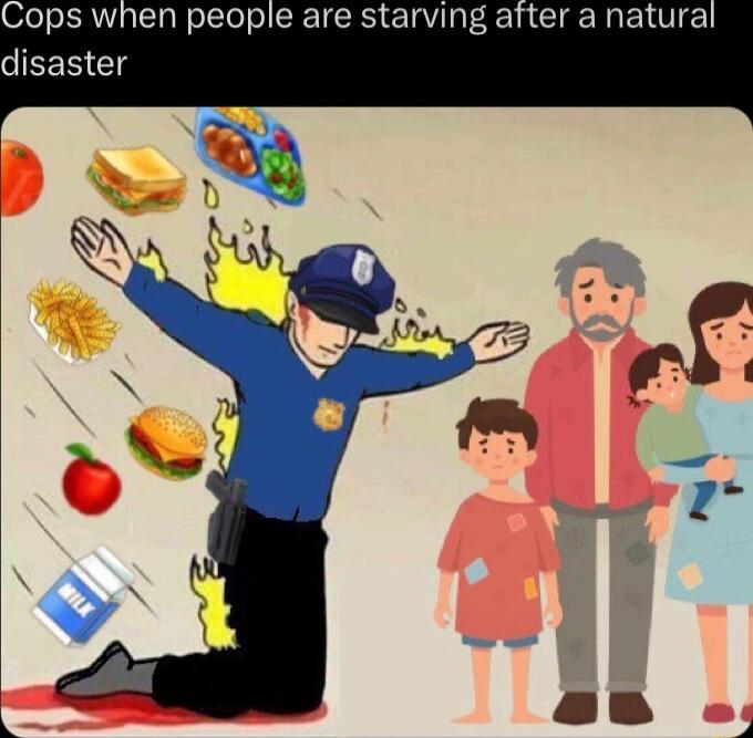 Cops when people are starving after a natural disaster