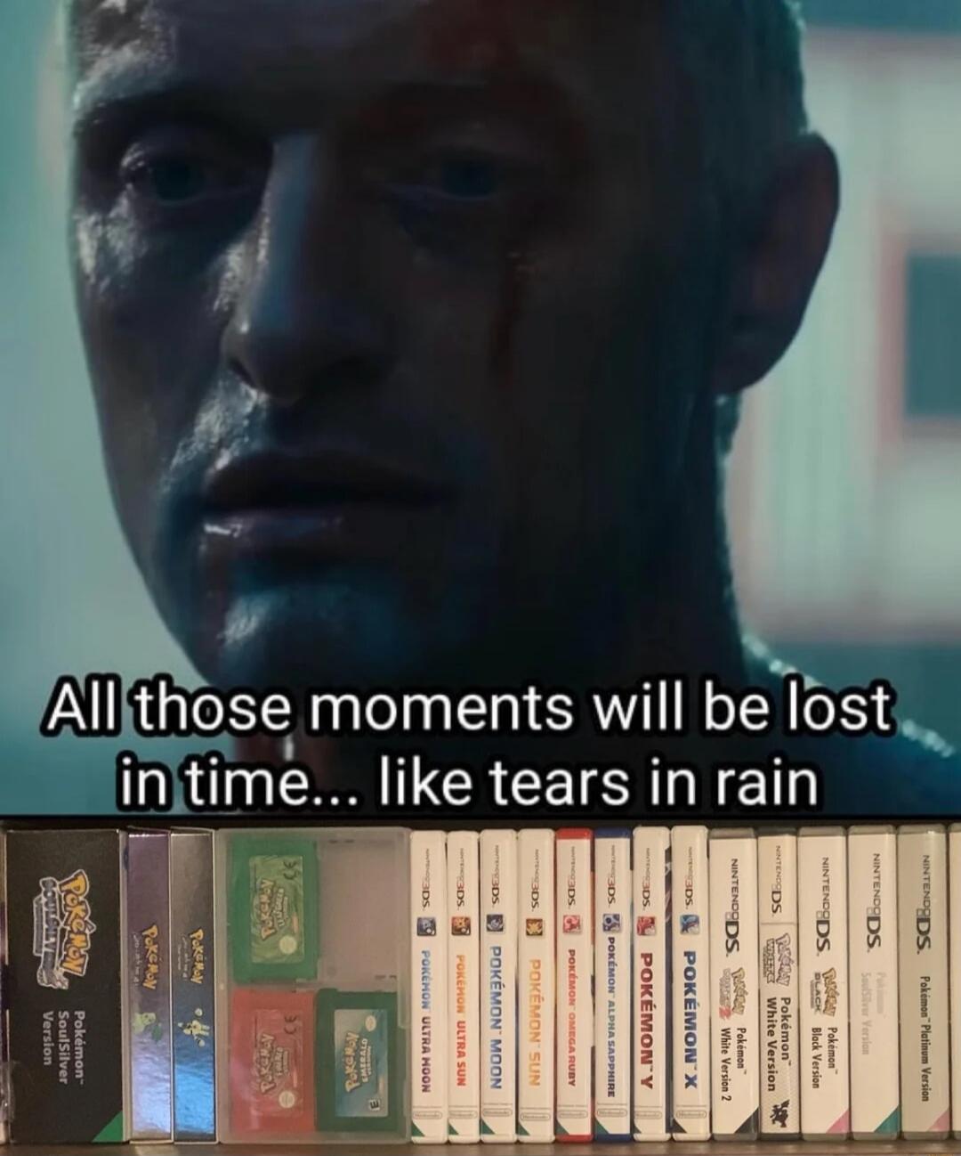 All those moments will be lost in time... like tears in rain. A collection of old Pokémon games is shown below the quote from Blade Runner.