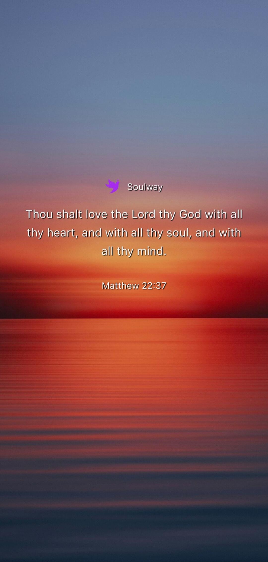 Soulway Thou shalt love the Lord thy God with all thy heart, and with all thy soul, and with all thy mind. Matthew 22:37