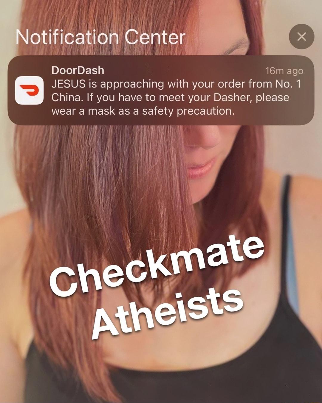 Otlfc DoorDash 16m ago JESUS is approaching with your order from No 1 China If you have to meet your Dasher please wear a mask as a safety precaution T on Center i