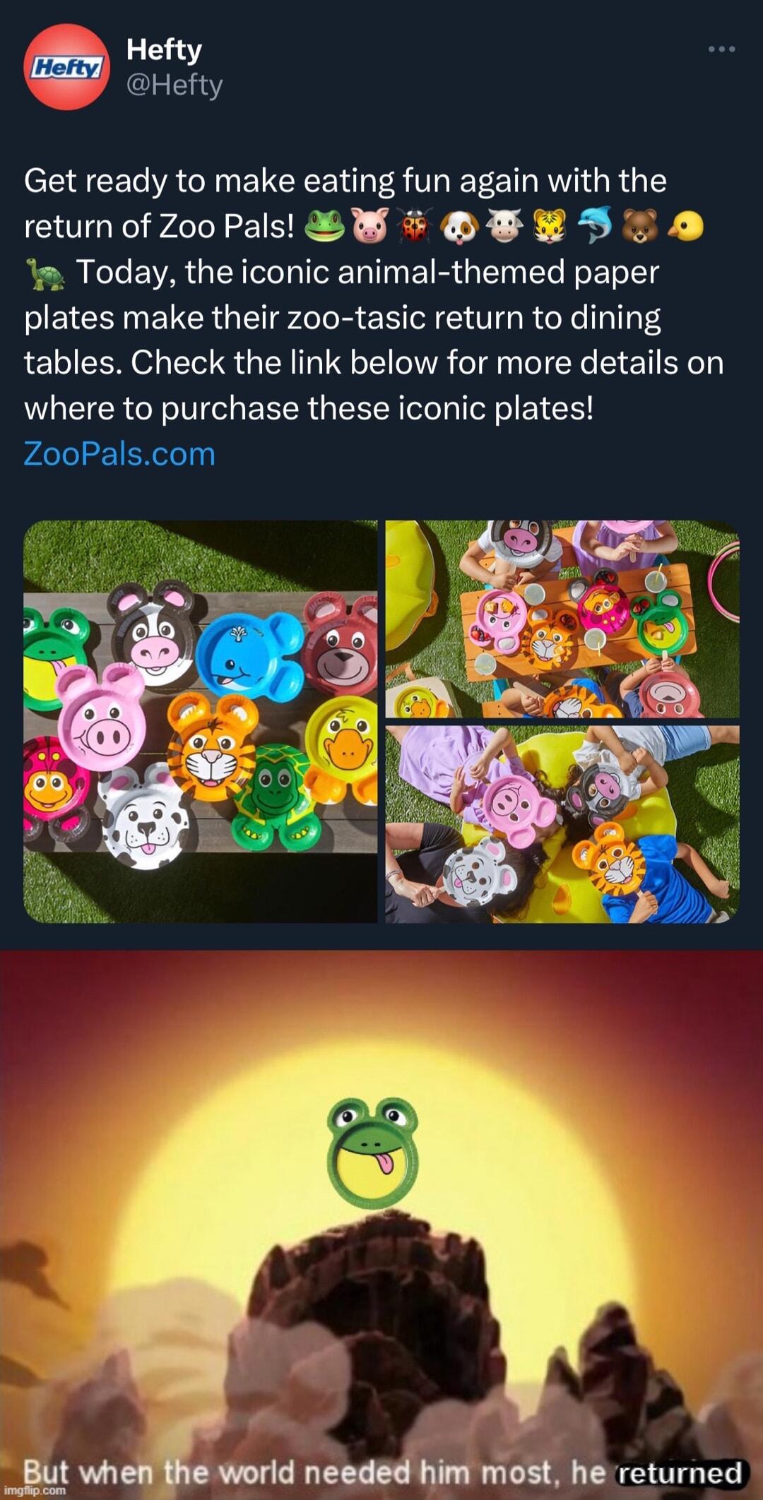 Hefty JCT Get ready to make eating fun again with the return of ZooPals W S TR DT 9 Today the iconic animal themed paper plates make their zoo tasic return to dining tables Check the link below for more details on where to purchase these iconic plates ZooPalscom v _But muma needed him most he returned