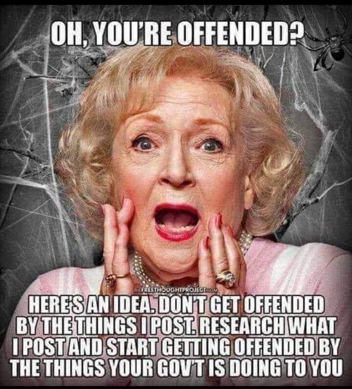 YOURE OFFENDED W e nk k Y HERESIANID IIEEEHDEIIt BYATHETHINGS IIPOSTRESEARCHIWHAT 1POSTANDSTARTGETTING OFFENDEDBY THETHINGSYOUR GOVTT ISIDOINGTOYOU