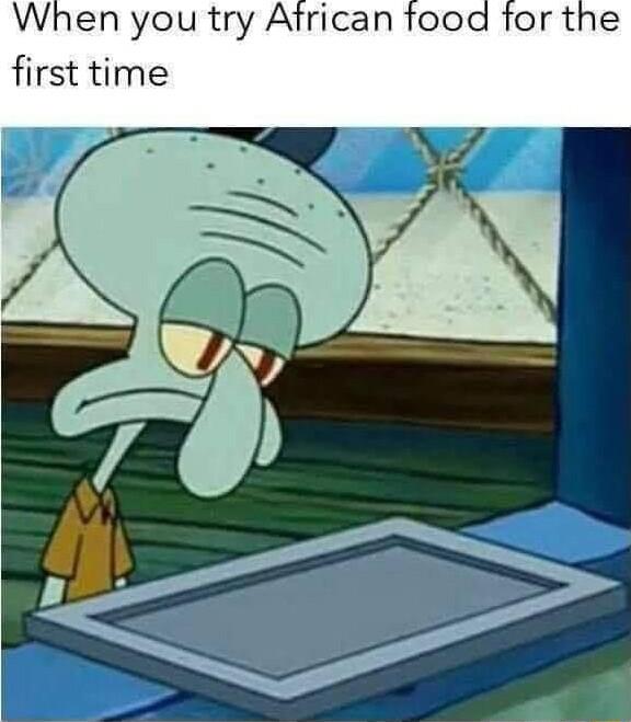 When you try Atrican food for the first time