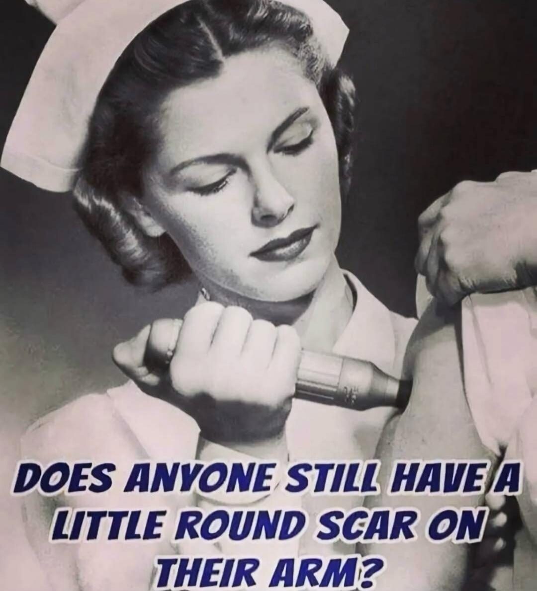 DOES ANYONE STILL HAVE A LITTLE ROUND SCAR ON THEIR ARM?
