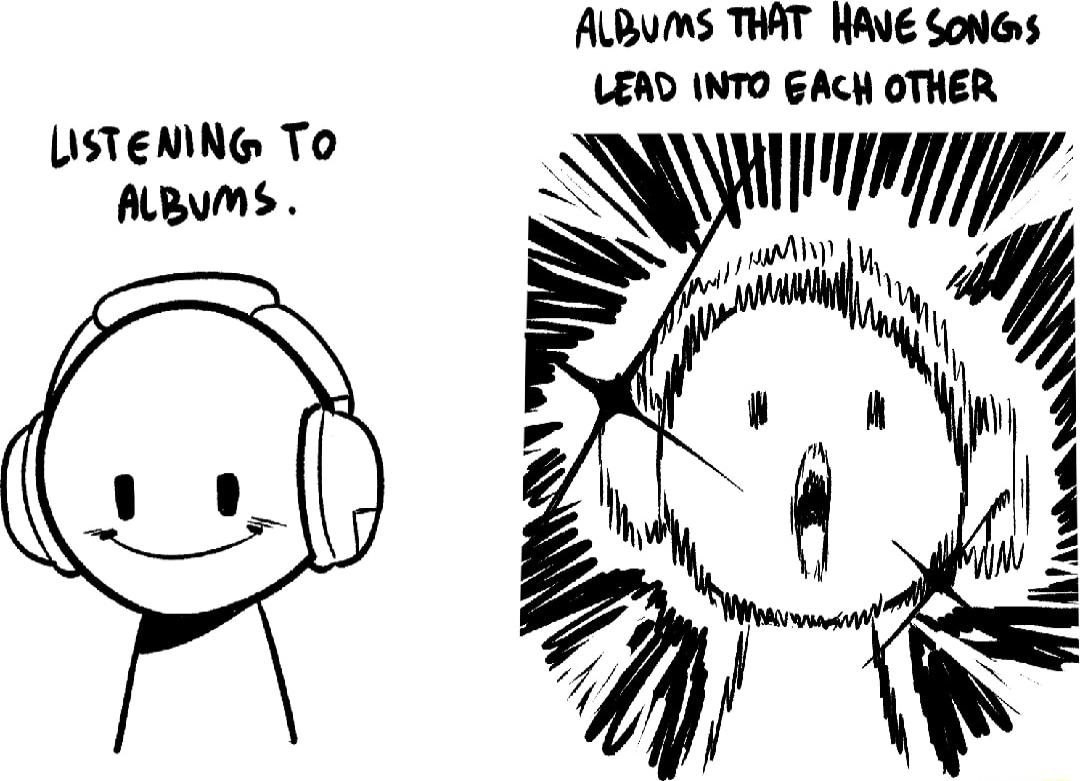ALBUMS THAT HAVE SoNGs LERD INTO GACH OTHER A Ny LsTeNNG To ARBUMS