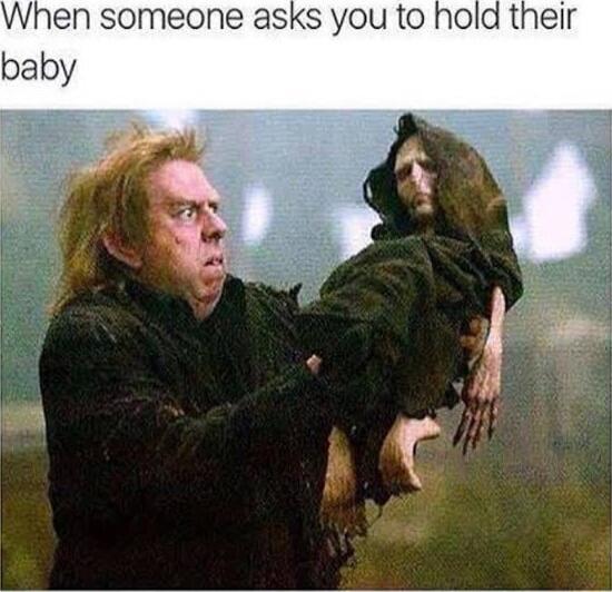 When someone asks you to hold their baby