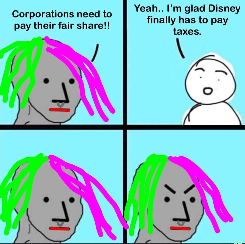 Yeah Im glad Disney finally has to pay taxes Corporations need to pay their fair share