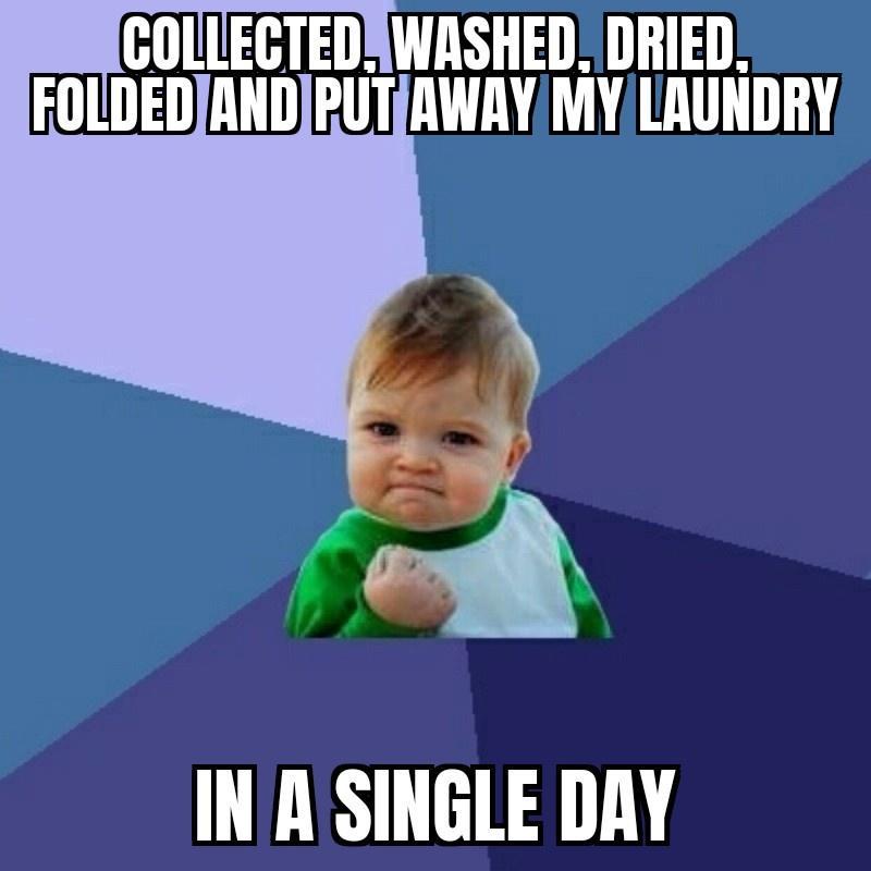 COLLEGTEDNWASHED DRIED FOLDEDJANDRUTIAWAY MY LAUNDRY IN ASINGLE DAY