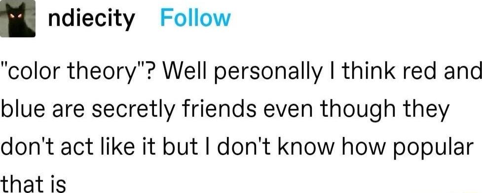 ndiecity Follow color theory Well personally think red and blue are secretly friends even though they dont act like it but dont know how popular that is