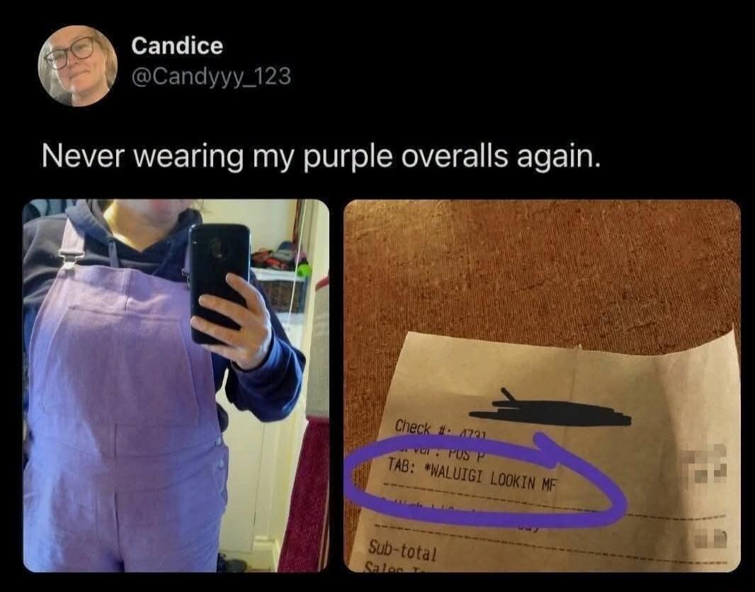 Candice @Candyyy_123 Never wearing my purple overalls again. Check #: 4731 Server: PUS P TAB: *WALUIGI LOOKIN MF Sub-total