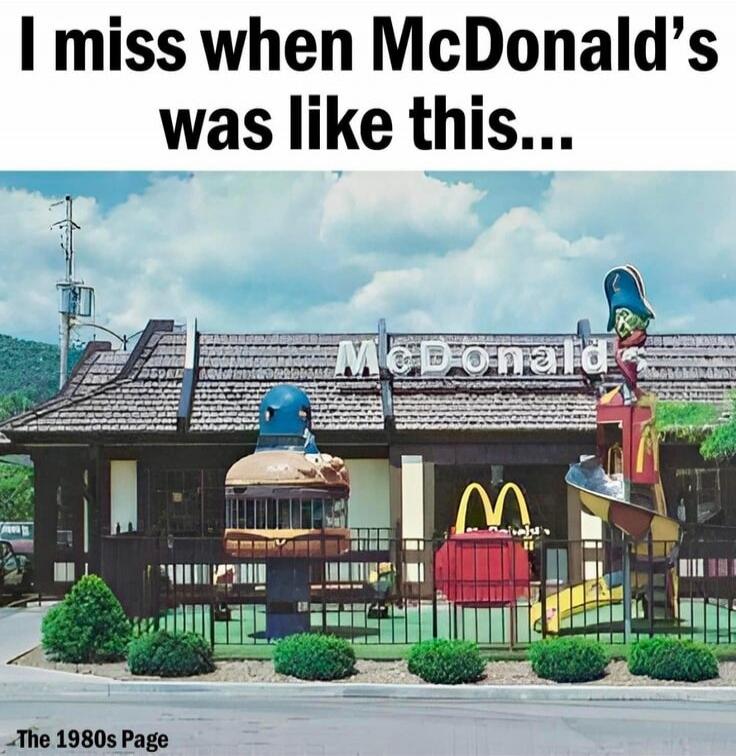 I miss when McDonald’s was like this... The 1980s Page