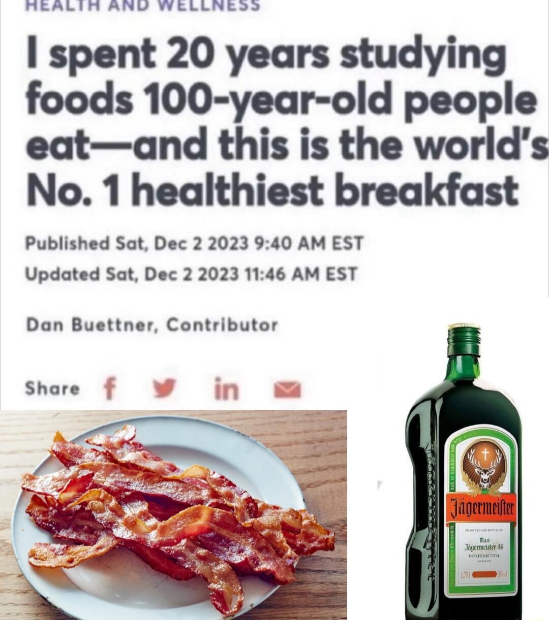 REALIN AND WELLNEs spent 20 years studying foods 100 year old people eatand this is the worlds No 1 healthiest breakfast Published Sat Dec 2 2023 940 AM EST Updated Sat Dec 2 2023 1146 AM EST Dan Buettner Contributor share f