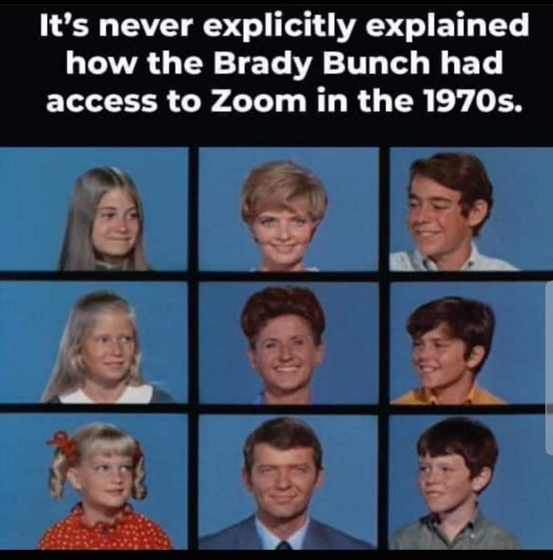 L W VT T A BT L how the Brady Bunch had access to Zoom in the 1970s