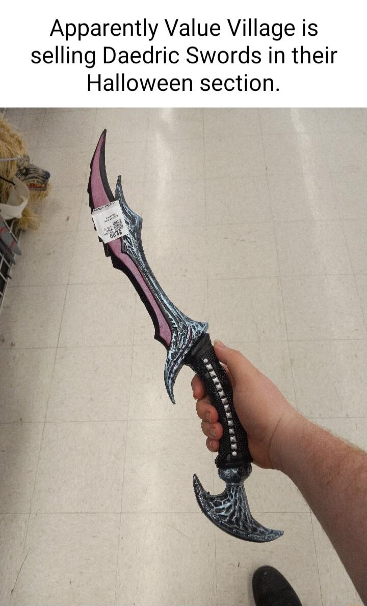 Apparently Value Village is selling Daedric Swords in their Halloween section