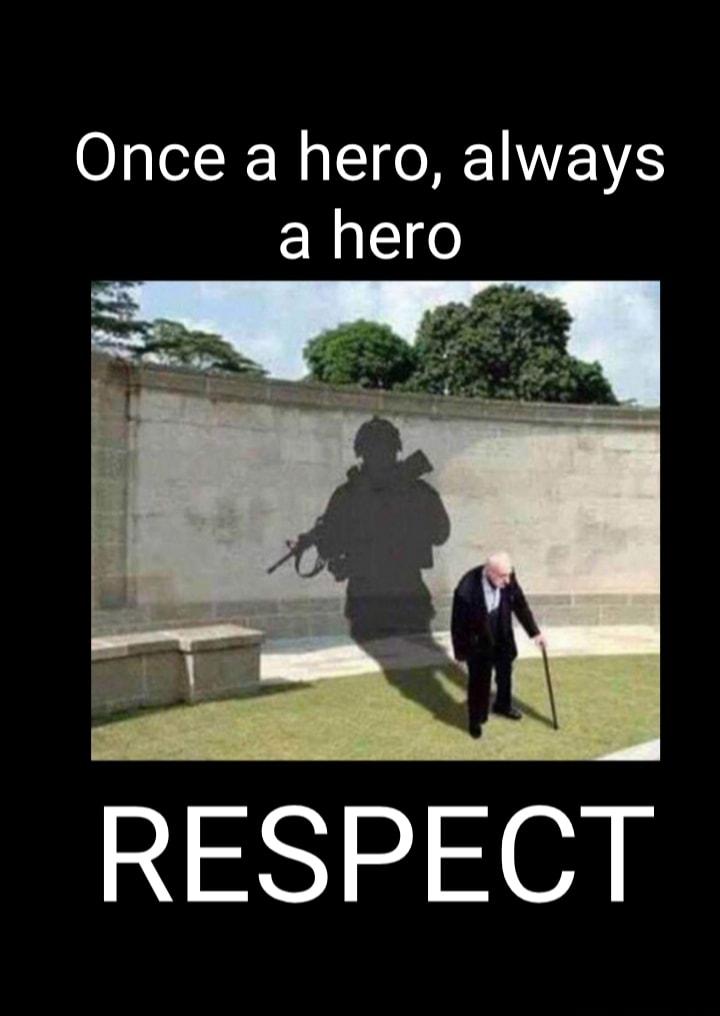 Once a hero always a hero RESPECT