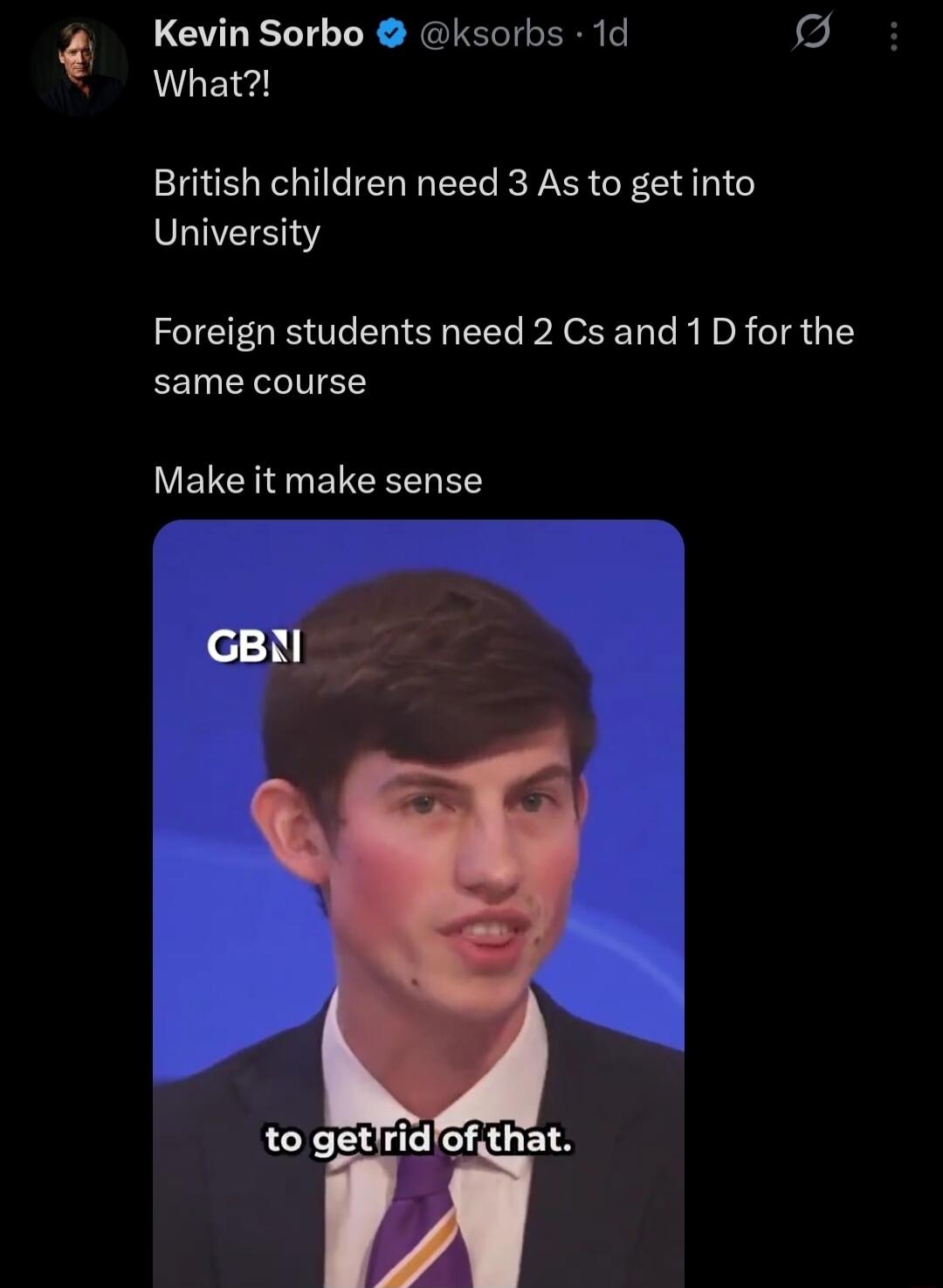 What?! British children need 3 As to get into University Foreign students need 2 Cs and 1 D for the same course Make it make sense to get rid of that.