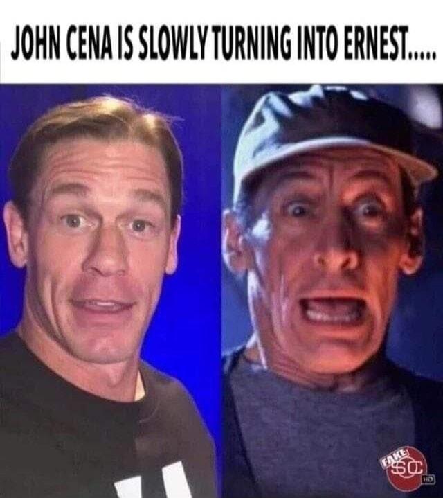 JOHN CENA IS SLOWLY TURNING INTO ERNEST.....