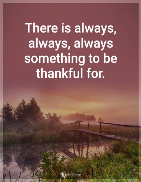 There is always, always, always something to be thankful for.