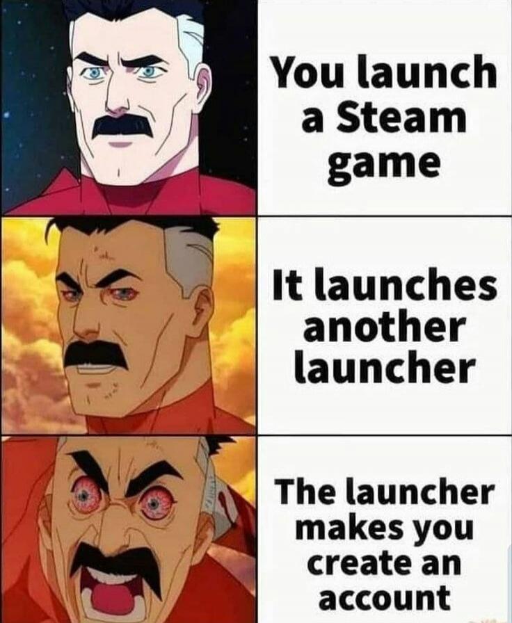 You launch a Steam game. It launches another launcher. The launcher makes you create an account.