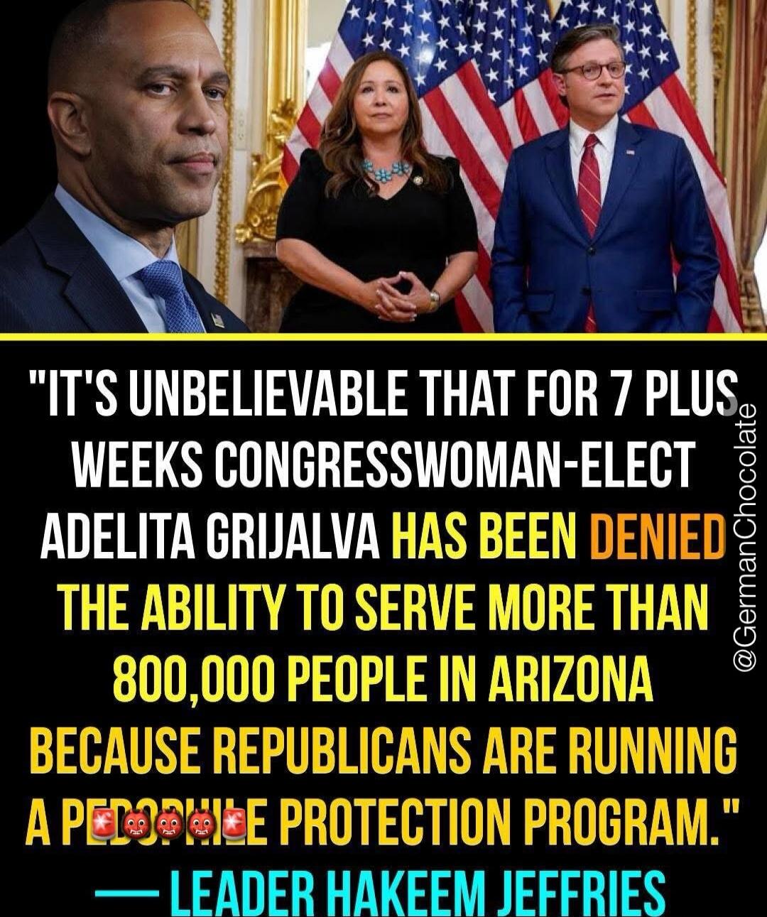 It's unbelievable that for 7 plus weeks Congresswoman-elect Adelita Grijalva has been denied the ability to serve more than 800,000 people in Arizona because Republicans are running a people protection program.